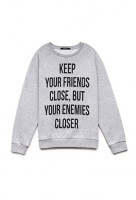 KEEP YOUR FRIENDS CLOSE, BUT YOUR ENEMIES CLOSER